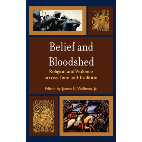 Belief and Bloodshed: Religion and Violence across Time and Tradition
