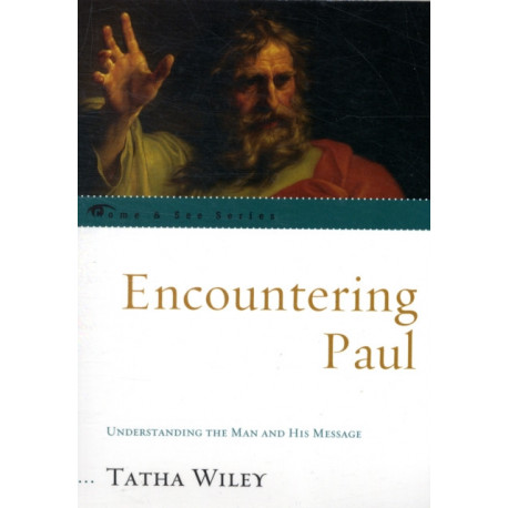 Encountering Paul: Understanding the Man and His Message