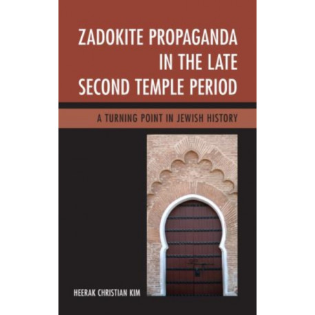 Zadokite Propaganda in the Late Second Temple Period: A Turning Point in Jewish History