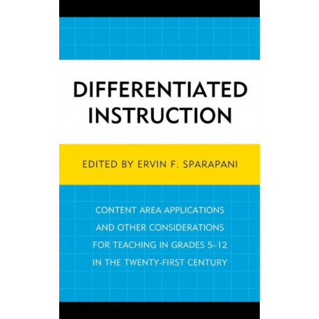 Differentiated Instruction: Content Area Applications and Other Considerations for Teaching in Grades 5-12 in the Twenty-First Century
