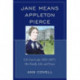 Jane Means Appleton Pierce: U.S. First Lady (1853-1857): Her Family, Life and Times