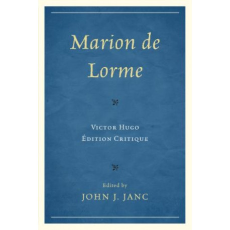 Marion de Lorme: Victor Hugo: Edition Critique