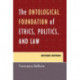 The Ontological Foundation of Ethics, Politics, and Law