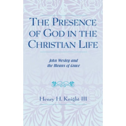 The Presence of God in the Christian Life: John Wesley and the Means of Grace