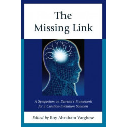 The Missing Link: A Symposium on Darwin's Creation-Evolution Solution