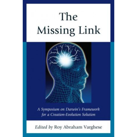 The Missing Link: A Symposium on Darwin's Creation-Evolution Solution