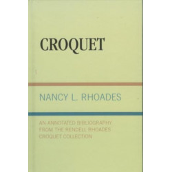 Croquet: An Annotated Bibliography from the Rendell Rhoades Croquet Collection