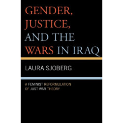 Gender, Justice, and the Wars in Iraq: A Feminist Reformulation of Just War Theory