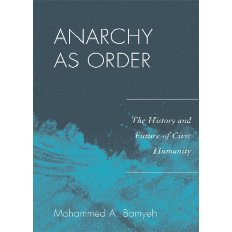 Anarchy as Order: The History and Future of Civic Humanity