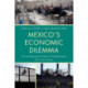 Mexico's Economic Dilemma: The Developmental Failure of Neoliberalism