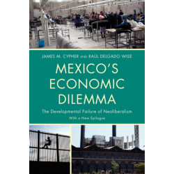 Mexico's Economic Dilemma: The Developmental Failure of Neoliberalism