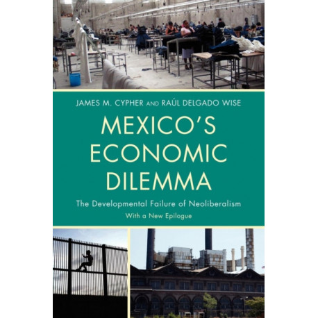 Mexico's Economic Dilemma: The Developmental Failure of Neoliberalism