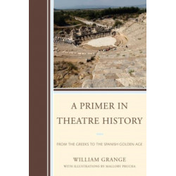 A Primer in Theatre History: From the Greeks to the Spanish Golden Age