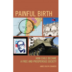 Painful Birth: How Chile Became a Free and Prosperous Society
