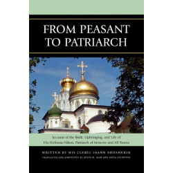 From Peasant to Patriarch: Account of the Birth, Upbringing, and Life of His Holiness Nikon, Patriarch of Moscow and All Russia