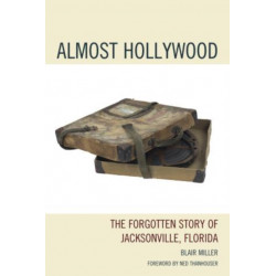 Almost Hollywood: The Forgotten Story of Jacksonville, Florida