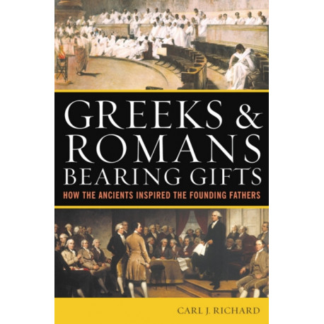 Greeks & Romans Bearing Gifts: How the Ancients Inspired the Founding Fathers