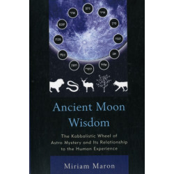 Ancient Moon Wisdom: The Kabbalistic Wheel of Astro Mystery and its Relationship to the Human Experience