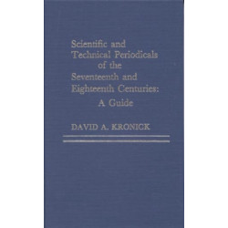 Scientific and Technical Periodicals of the Seventeenth and Eighteenth Centuries: A Guide