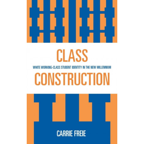 Class Construction: White Working-Class Student Identity in the New Millennium