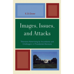 Images, Issues, and Attacks: Television Advertising by Incumbents and Challengers in Presidential Elections