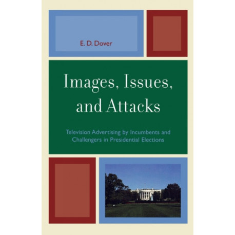 Images, Issues, and Attacks: Television Advertising by Incumbents and Challengers in Presidential Elections