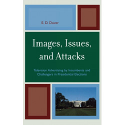 Images, Issues, and Attacks: Television Advertising by Incumbents and Challengers in Presidential Elections