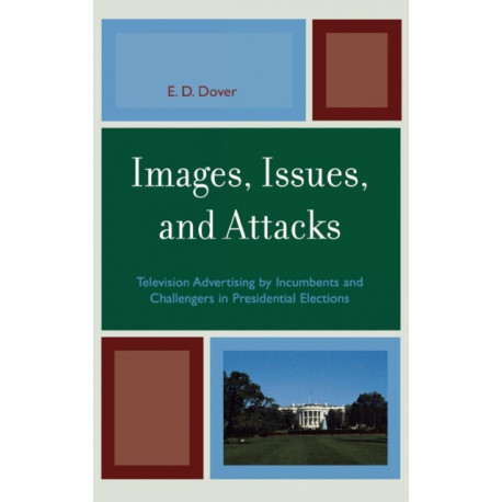 Images, Issues, and Attacks: Television Advertising by Incumbents and Challengers in Presidential Elections