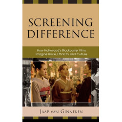 Screening Difference: How Hollywood's Blockbuster Films Imagine Race, Ethnicity, and Culture