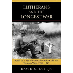 Lutherans and the Longest War: Adrift on a Sea of Doubt about the Cold and Vietnam Wars, 1964-1975