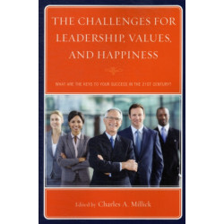 The Challenges for Leadership, Values, and Happiness: What Are the Keys to Your Success in the 21st Century?