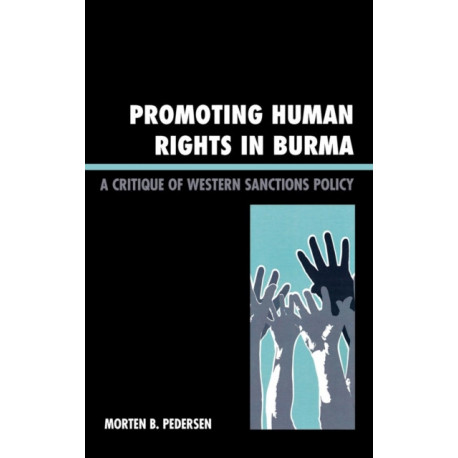 Promoting Human Rights in Burma: A Critique of Western Sanctions Policy