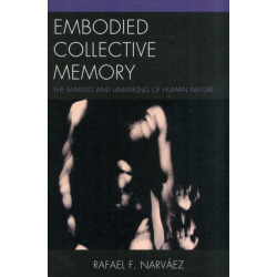 Embodied Collective Memory: The Making and Unmaking of Human Nature