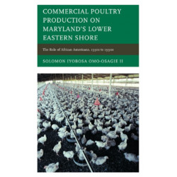 Commercial Poultry Production on Maryland's Lower Eastern Shore: The Role of African Americans, 1930s to 1990s