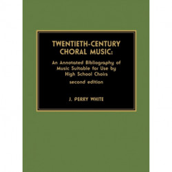Twentieth-Century Choral Music: An Annotated Bibliography of Music Suitable for Use by High School Choirs