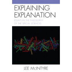 Explaining Explanation: Essays in the Philosophy of the Special Sciences