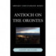 Antioch on the Orontes: A History and a Guide