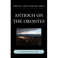 Antioch on the Orontes: A History and a Guide