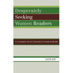 Desperately Seeking Women Readers: U.S. Newspapers and the Construction of a Female Readership