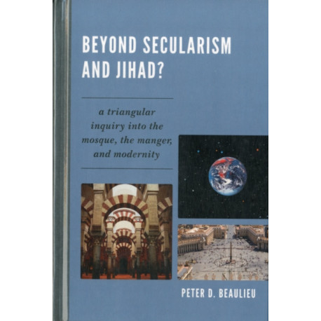 Beyond Secularism and Jihad?: A Triangular Inquiry into the Mosque, the Manger, and Modernity