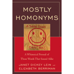 Mostly Homonyms: A Whimsical Perusal of those Words that Sound Alike