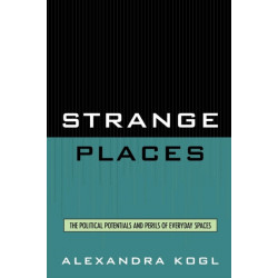 Strange Places: The Political Potentials and Perils of Everyday Spaces