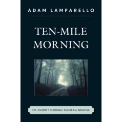 Ten-Mile Morning: My Journey through Anorexia Nervosa