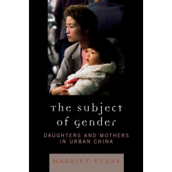 The Subject of Gender: Daughters and Mothers in Urban China