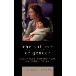 The Subject of Gender: Daughters and Mothers in Urban China