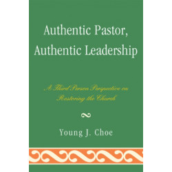 Authentic Pastor, Authentic Leadership: A Third Person Perspective on Restoring the Church