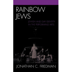 Rainbow Jews: Jewish and Gay Identity in the Performing Arts