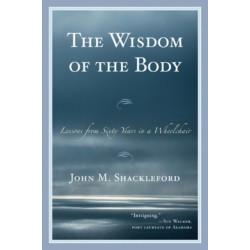 The Wisdom of the Body: Lessons from Sixty Years in a Wheelchair