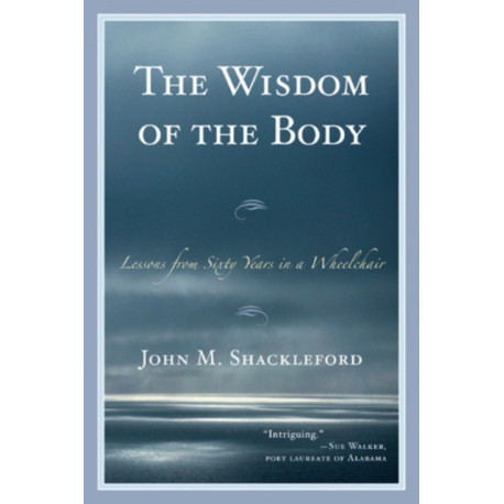 The Wisdom of the Body: Lessons from Sixty Years in a Wheelchair