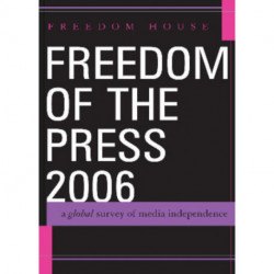 Freedom of the Press 2006: A Global Survey of Media Independence